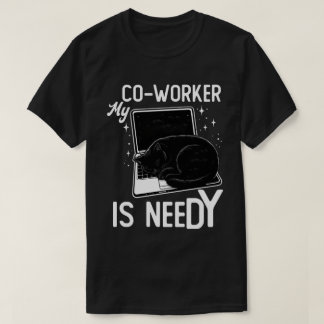 Min kollega är behovsfull Rolig katt Bärbar dator T Shirt