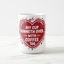 Min kopp flödar över… Med kaffe också Mugg