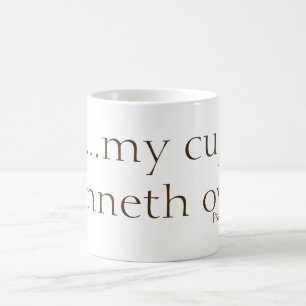 … min kopprunneth över. Psalm23:5 (KJV) Kaffemugg