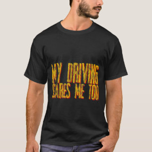 Min körning Skrämmer mig också T Shirt