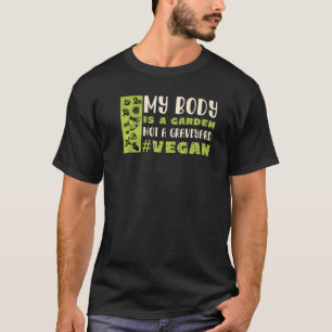 Min kropp är en Garden, inte en Graveyard Vegan T Shirt