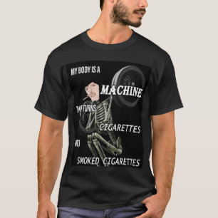 Min kropp är en maskin som förvandlar cigaretter t shirt