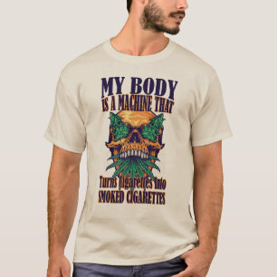 Min kropp är en Maskin som gör Cigarettes T Shirt