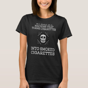 Min kropp är en Maskin som gör Cigarettes till Sm T Shirt