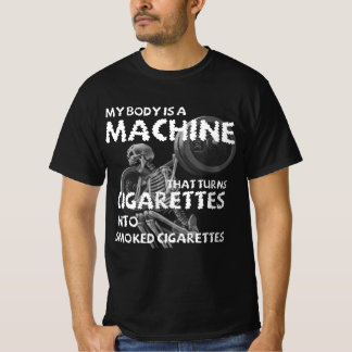 Min kropp är en maskin som vrider cigaretter t shirt