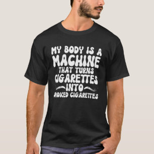 MIN KROPP ÄR ETT MASKIN SOM GÖR CIGARETTES TILL SM T SHIRT