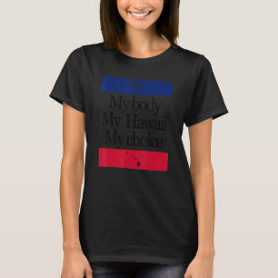 Min kropp Min Hawaii My Choice Pro Choice Women Hö T Shirt