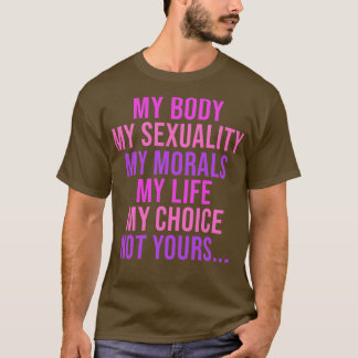 Min kropp min sexualitet Mitt liv mitt liv mitt va T Shirt