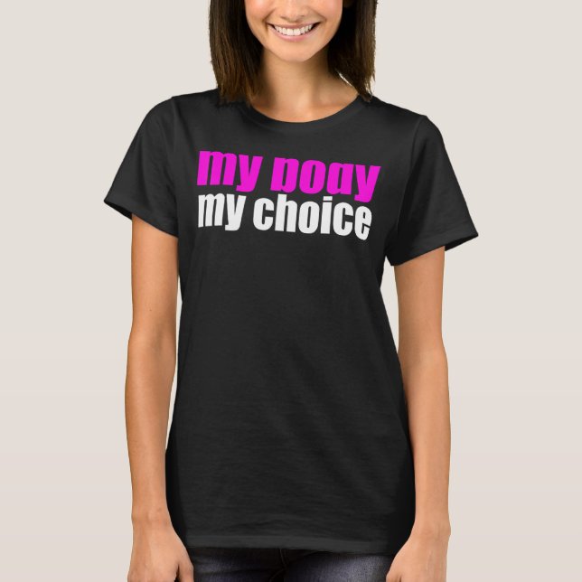 Min kropp mitt val Pro väljer feministisk protest T Shirt (Framsida)