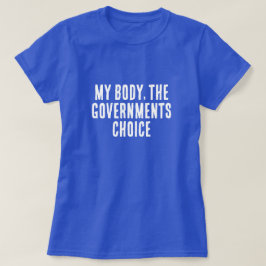 Min kropp regeringens val t shirt
