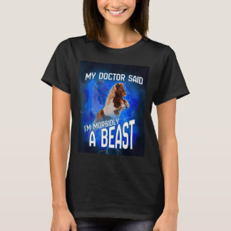 Min läkare sa att jag är sjukligt en odjur t shirt