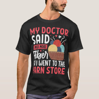 Min läkare sa att jag behöver mer fiber Garnbutik T Shirt