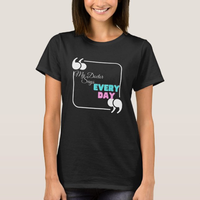 Min läkare säger varje dag t shirt (Framsida)