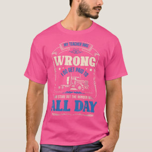 Min lärare hade fel. Jag blir betalat att stirra p T Shirt