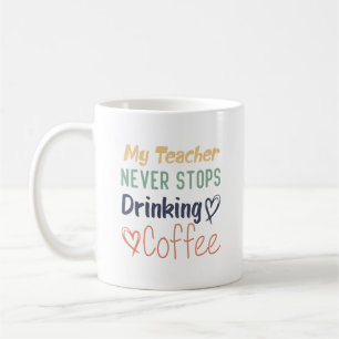 Min lärare slutar aldrig att dricka kaffe kaffemugg
