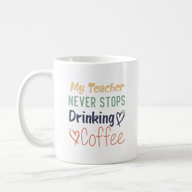 Min lärare slutar aldrig att dricka kaffe kaffemugg (Vänster)