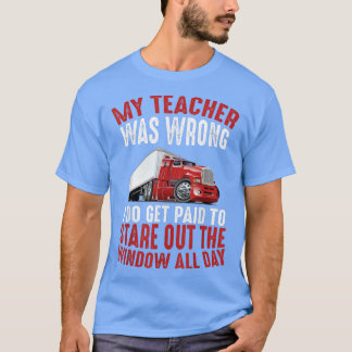 Min lärare var fel på Trucker Gift Funny Lastbil D T Shirt