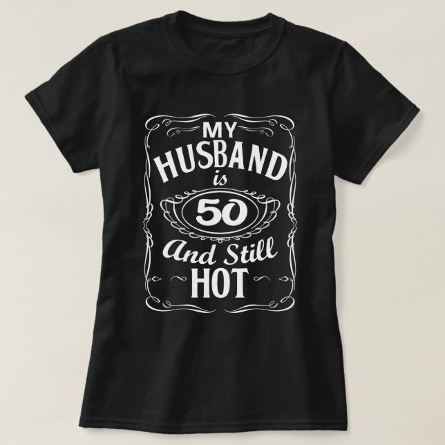 Min Make är 50 och fortfarande Hett 50:e födelseda T Shirt (Design framsida)