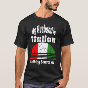 Min Make är italienare. Inget Skrämmer mig stolt H T Shirt