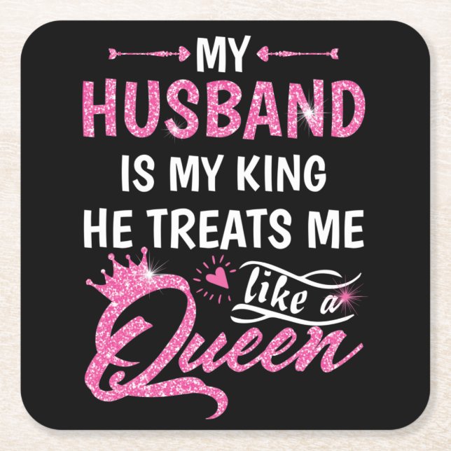 Min Make är min Kung som han behandlar mig som en  Underlägg Papper Kvadrat (Framsidan)