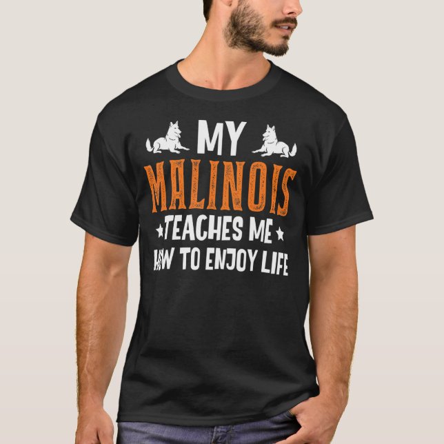 Min Malinois lär mig hur jag kan njuta av Life Bel T Shirt (Framsida)