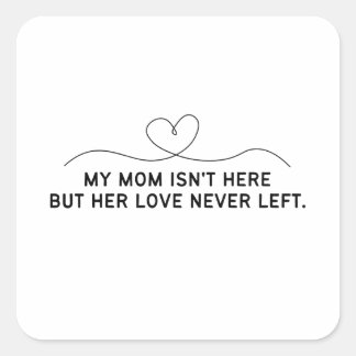 Min mamma är inte här men hennes kärlek har aldrig fyrkantigt klistermärke