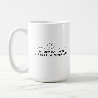 Min mamma är inte här men hennes kärlek har aldrig kaffemugg