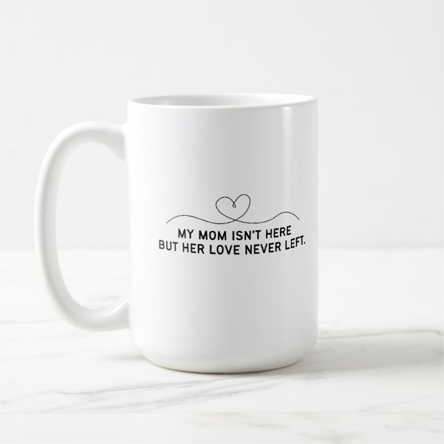 Min mamma är inte här men hennes kärlek har aldrig kaffemugg (Vänster)
