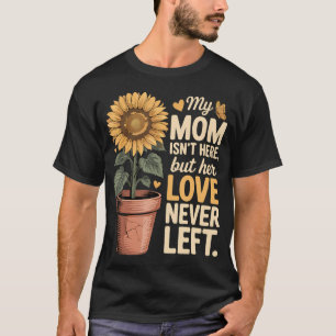 Min mamma är inte här men hennes kärlek har aldrig t shirt