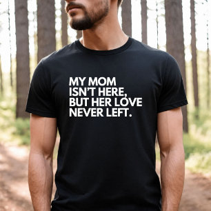 Min mamma är inte här men hennes kärlek har aldrig t shirt