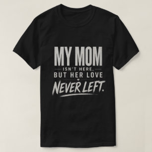 Min mamma är inte här, Sympati förlustgåva T Shirt