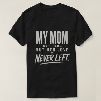 Min mamma är inte här, Sympati förlustgåva T Shirt