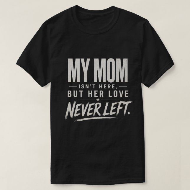 Min mamma är inte här, Sympati förlustgåva T Shirt (Design framsida)