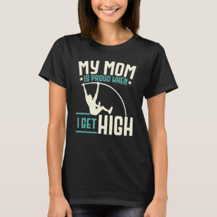 Min mamma är stolt när jag får hög stavhoppstång  t shirt