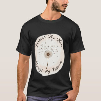 Min mamma för alltid, min vän alltid Maskros T Shirt