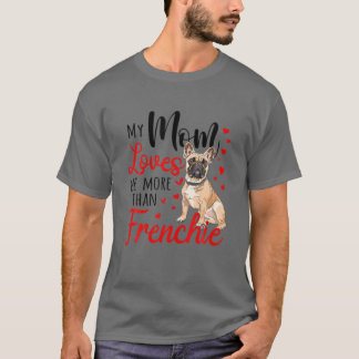 Min Mamma Kärlek mig mer än Frenchie Bulldog Mamma T Shirt