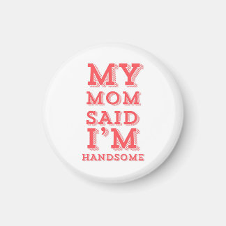 Min Mamma sa att jag är Handsome Magnet