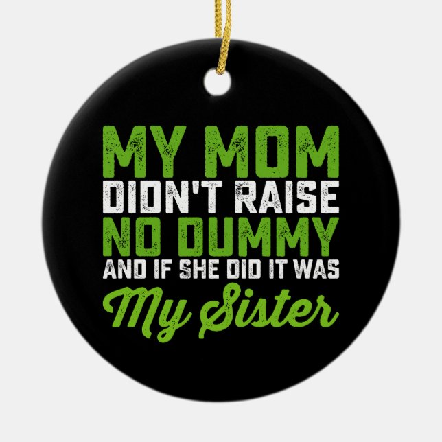 Min Mamma tog inte upp min syster Funny Mamma. Julgransprydnad Keramik (Framsidan)