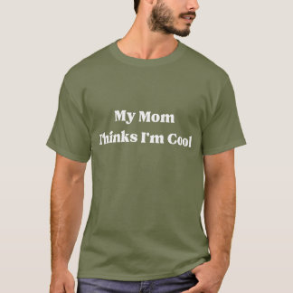 Min mamma tycker att jag är cool Citat T Shirt
