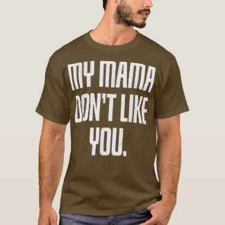 Min Mamma tycker inte om dig T Shirt