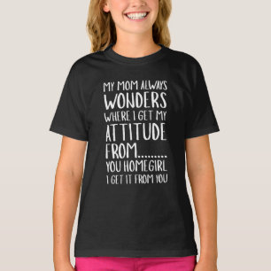 Min Mamma undrar alltid var jag får min attityd fr T Shirt