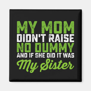 Min mamma uppfostrade ingen dumskalle Min syster R Magnet