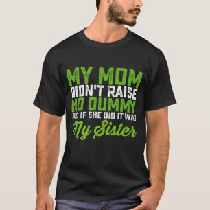Min mamma uppfostrade ingen dumskalle Min syster R T Shirt