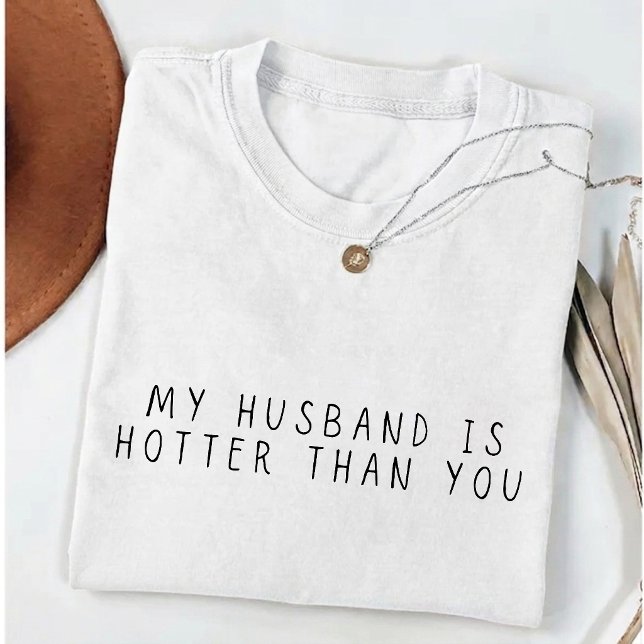 Min man är hetare än du Roliga fruar T Shirt (Skapare uppladdad)