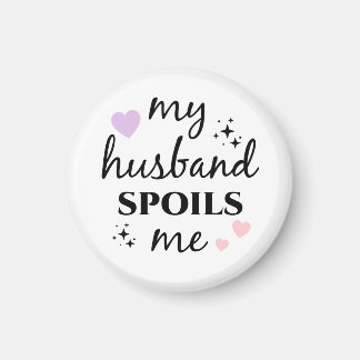 Min man skämmer bort mig magnet
