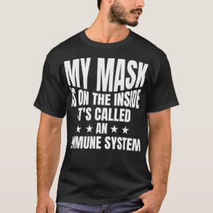 Min mask är på insidan. Den kallas en immun Sys. T Shirt