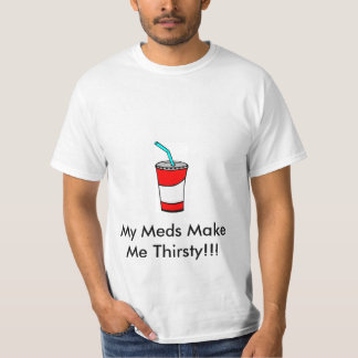 Min Meds gör mig törstig Tee Shirt