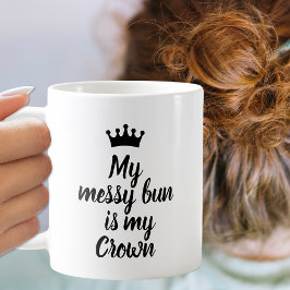 Min Messy Bun är min Krona Kaffemugg