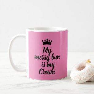 Min Messy Bun är min Krona Rosa Kaffemugg