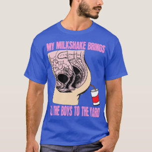Min Milkshake ger allt Boyz till gården T Shirt
